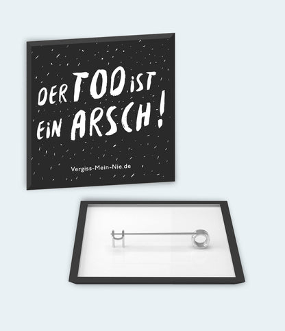 Statement - Button „Der Tod ist ein Arsch“ - Vergiss Mein Nie